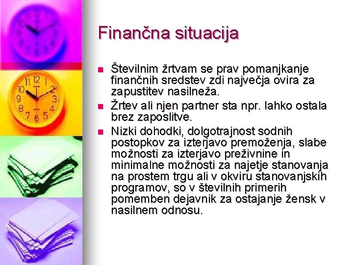 Finančna situacija n n n Številnim žrtvam se prav pomanjkanje finančnih sredstev zdi največja