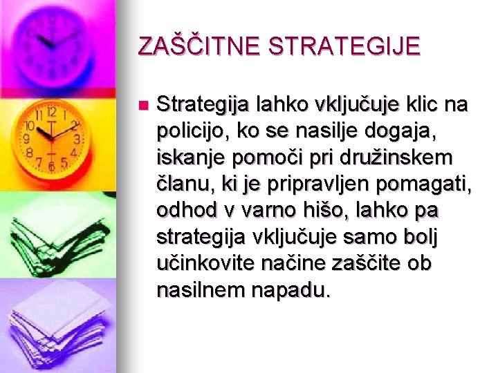 ZAŠČITNE STRATEGIJE n Strategija lahko vključuje klic na policijo, ko se nasilje dogaja, iskanje