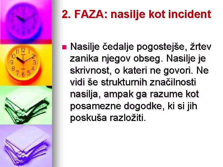 2. FAZA: nasilje kot incident n Nasilje čedalje pogostejše, žrtev zanika njegov obseg. Nasilje