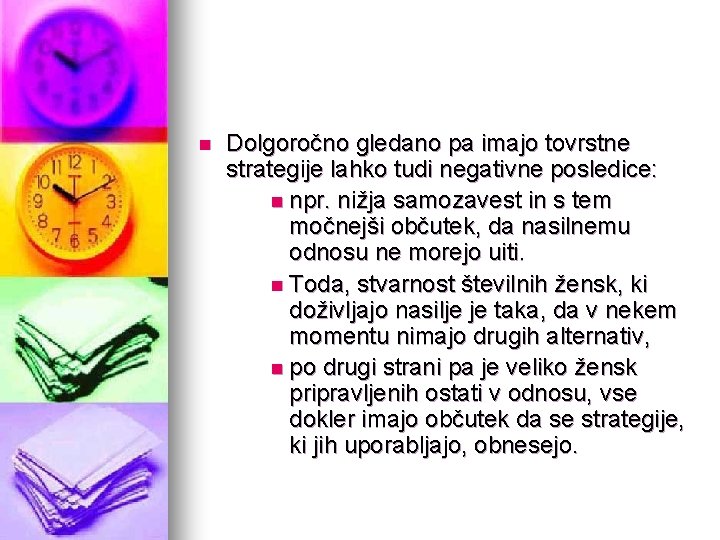 n Dolgoročno gledano pa imajo tovrstne strategije lahko tudi negativne posledice: n npr. nižja