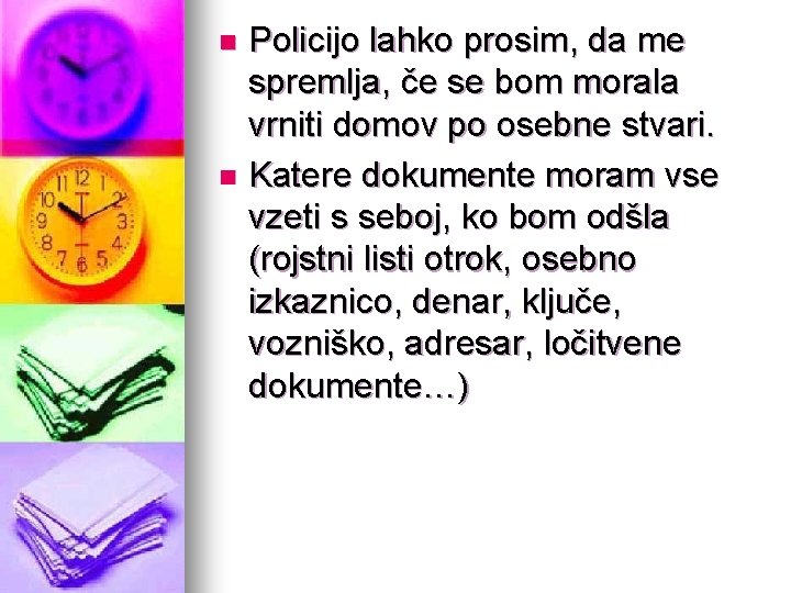 Policijo lahko prosim, da me spremlja, če se bom morala vrniti domov po osebne