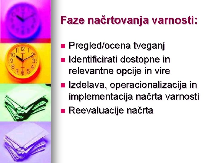 Faze načrtovanja varnosti: Pregled/ocena tveganj n Identificirati dostopne in relevantne opcije in vire n