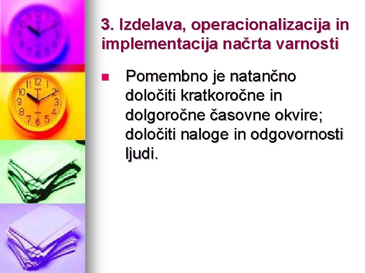 3. Izdelava, operacionalizacija in implementacija načrta varnosti n Pomembno je natančno določiti kratkoročne in