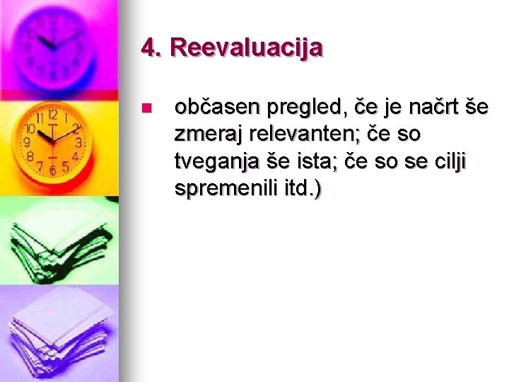 4. Reevaluacija n občasen pregled, če je načrt še zmeraj relevanten; če so tveganja