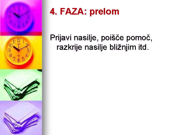 4. FAZA: prelom Prijavi nasilje, poišče pomoč, razkrije nasilje bližnjim itd. 