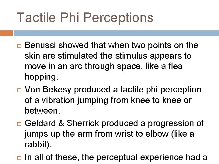 Tactile Phi Perceptions Benussi showed that when two points on the skin are stimulated