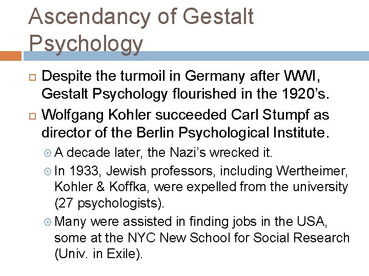 Ascendancy of Gestalt Psychology Despite the turmoil in Germany after WWI, Gestalt Psychology flourished