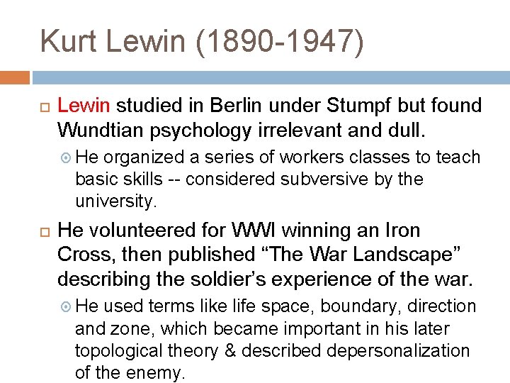 Kurt Lewin (1890 -1947) Lewin studied in Berlin under Stumpf but found Wundtian psychology