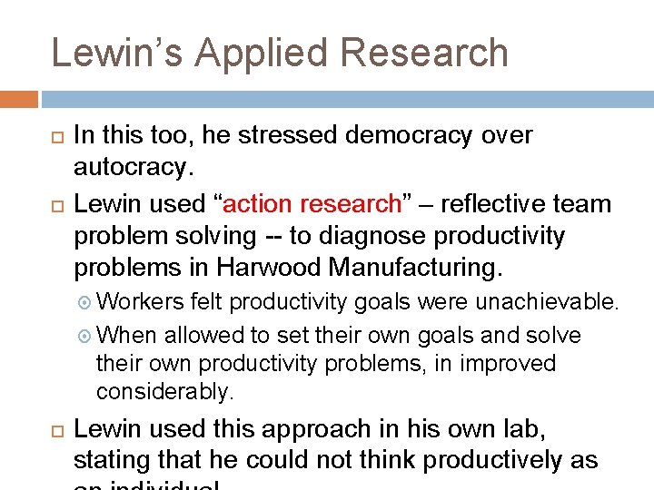 Lewin’s Applied Research In this too, he stressed democracy over autocracy. Lewin used “action