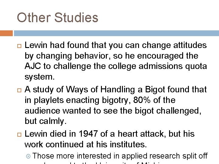 Other Studies Lewin had found that you can change attitudes by changing behavior, so