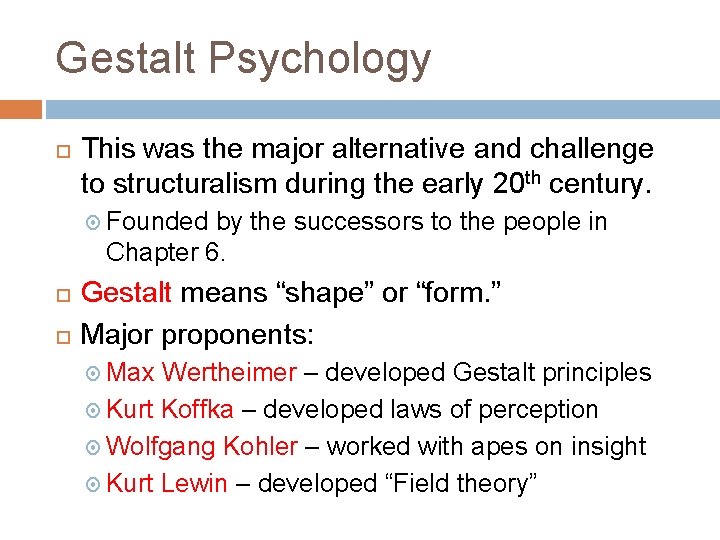 Gestalt Psychology This was the major alternative and challenge to structuralism during the early