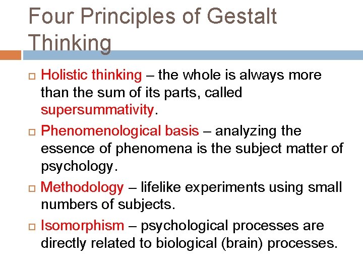 Four Principles of Gestalt Thinking Holistic thinking – the whole is always more than