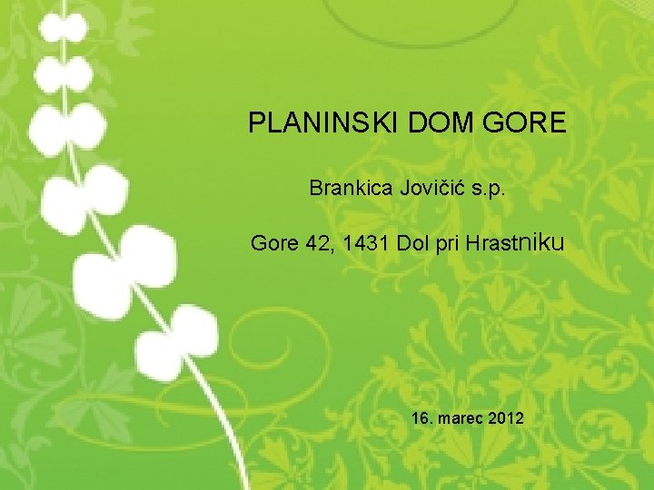 PLANINSKI DOM GORE Brankica Jovičić s. p. Gore 42, 1431 Dol pri Hrastniku 16.