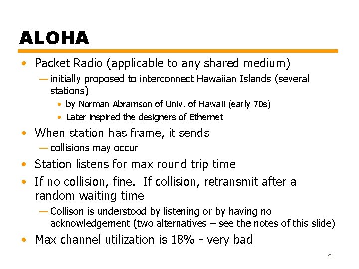 ALOHA • Packet Radio (applicable to any shared medium) — initially proposed to interconnect