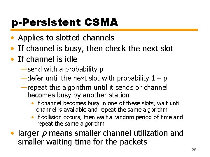 p-Persistent CSMA • Applies to slotted channels • If channel is busy, then check