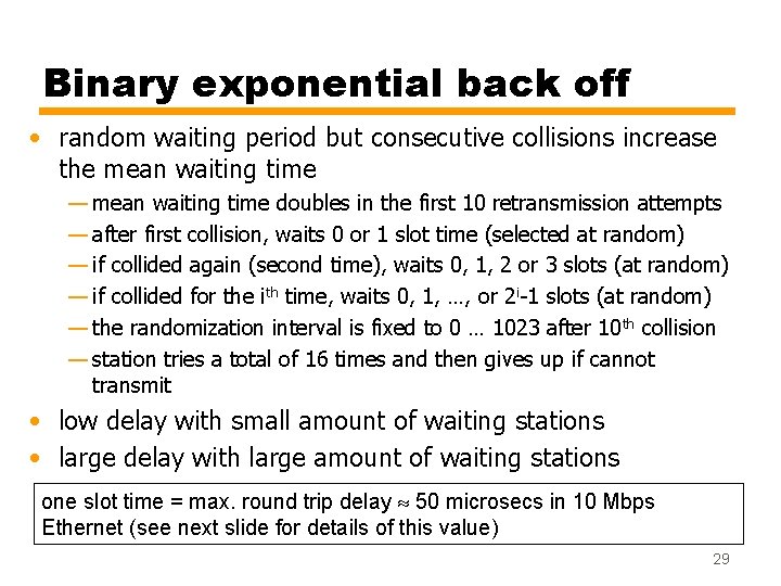Binary exponential back off • random waiting period but consecutive collisions increase the mean