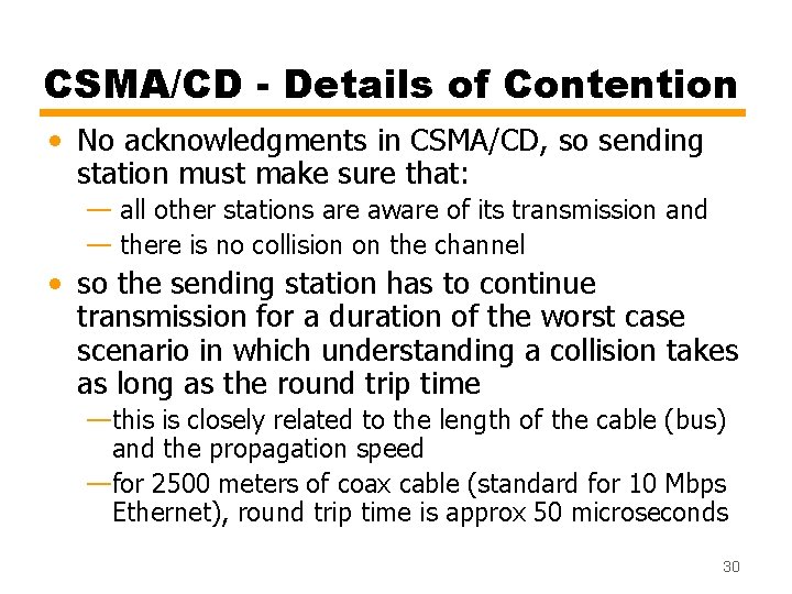 CSMA/CD - Details of Contention • No acknowledgments in CSMA/CD, so sending station must