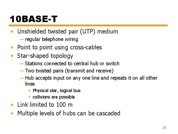 10 BASE-T • Unshielded twisted pair (UTP) medium — regular telephone wiring • Point