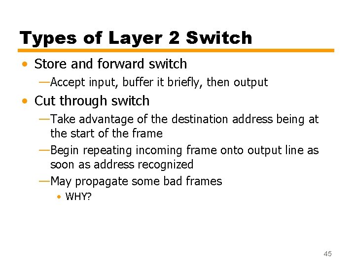 Types of Layer 2 Switch • Store and forward switch —Accept input, buffer it