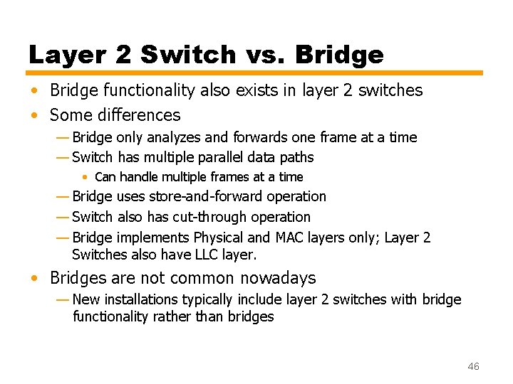 Layer 2 Switch vs. Bridge • Bridge functionality also exists in layer 2 switches