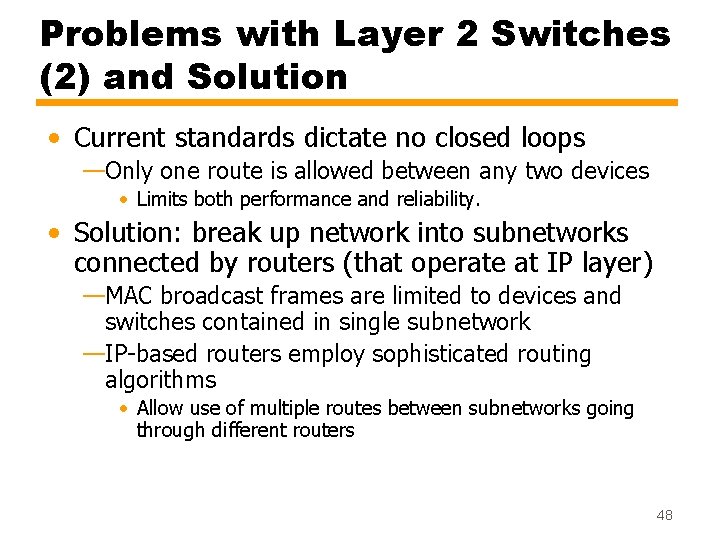 Problems with Layer 2 Switches (2) and Solution • Current standards dictate no closed