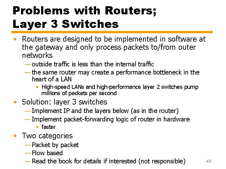 Problems with Routers; Layer 3 Switches • Routers are designed to be implemented in