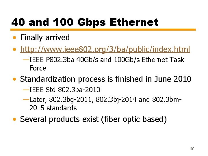 40 and 100 Gbps Ethernet • Finally arrived • http: //www. ieee 802. org/3/ba/public/index.