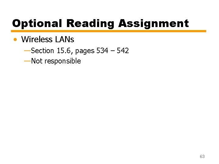 Optional Reading Assignment • Wireless LANs —Section 15. 6, pages 534 – 542 —Not