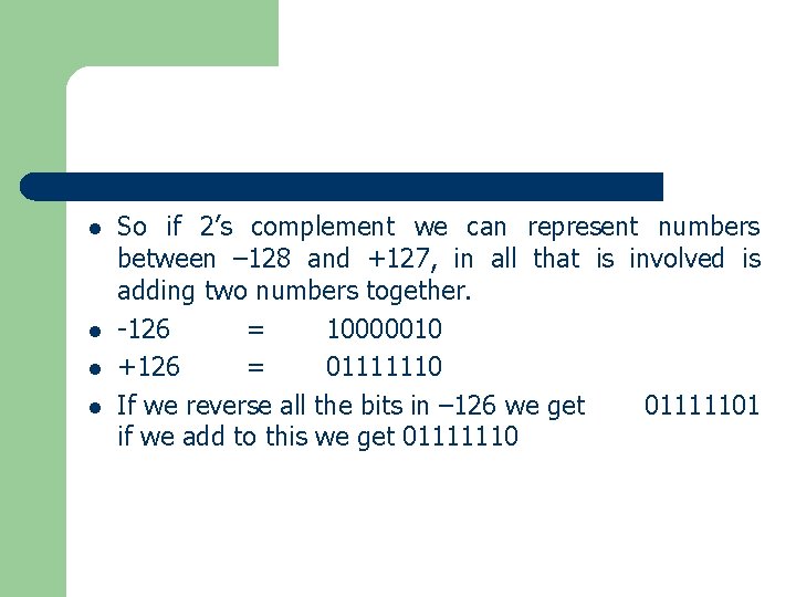 l l So if 2’s complement we can represent numbers between – 128 and