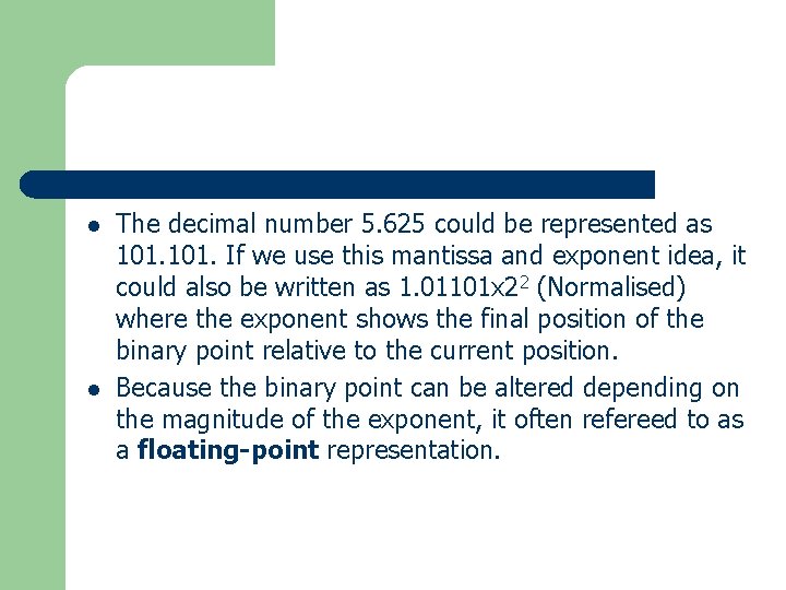 l l The decimal number 5. 625 could be represented as 101. If we