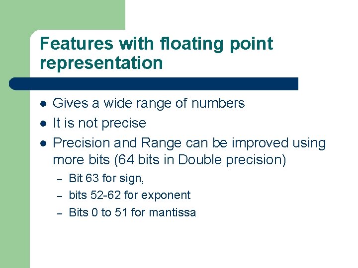 Features with floating point representation l l l Gives a wide range of numbers