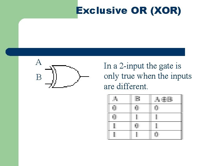 Exclusive OR (XOR) A B In a 2 -input the gate is only true