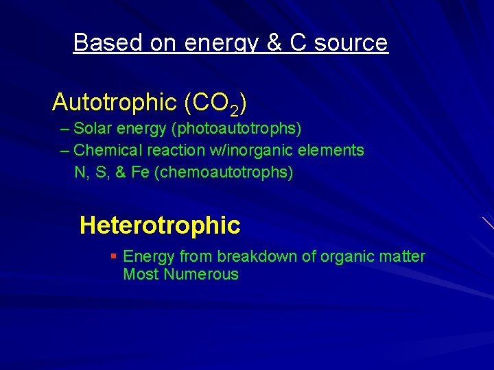 Based on energy & C source Autotrophic (CO 2) – Solar energy (photoautotrophs) – Based on energy & C source Autotrophic (CO 2) – Solar energy (photoautotrophs) –