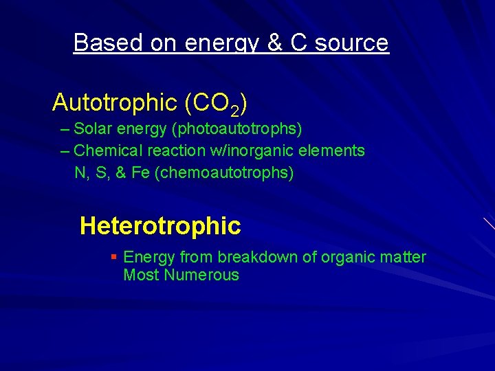 Based on energy & C source Autotrophic (CO 2) – Solar energy (photoautotrophs) –