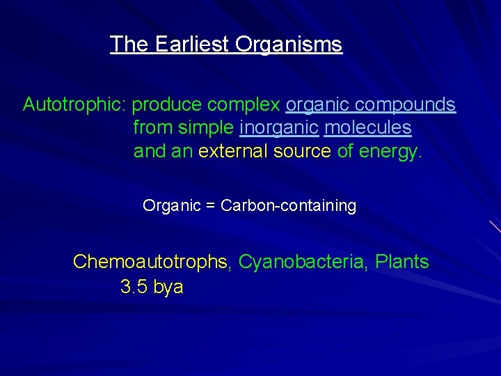 The Earliest Organisms Autotrophic: produce complex organic compounds from simple inorganic molecules and an The Earliest Organisms Autotrophic: produce complex organic compounds from simple inorganic molecules and an