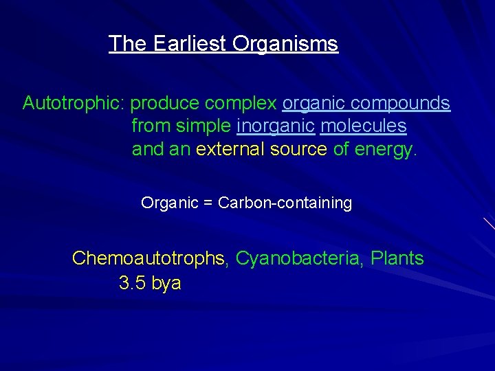 The Earliest Organisms Autotrophic: produce complex organic compounds from simple inorganic molecules and an