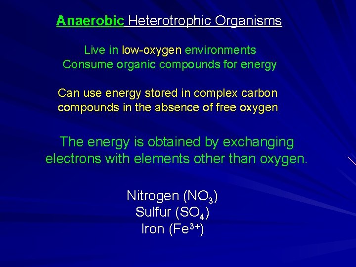 Anaerobic Heterotrophic Organisms Live in low-oxygen environments Consume organic compounds for energy Can use