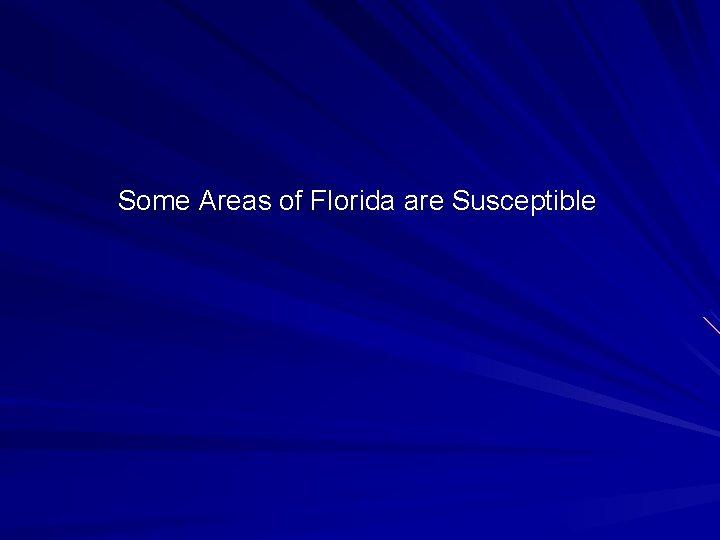 Some Areas of Florida are Susceptible Some Areas of Florida are Susceptible
