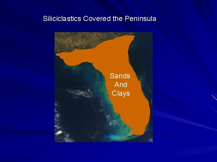Siliciclastics Covered the Peninsula Sands And Clays Siliciclastics Covered the Peninsula Sands And Clays