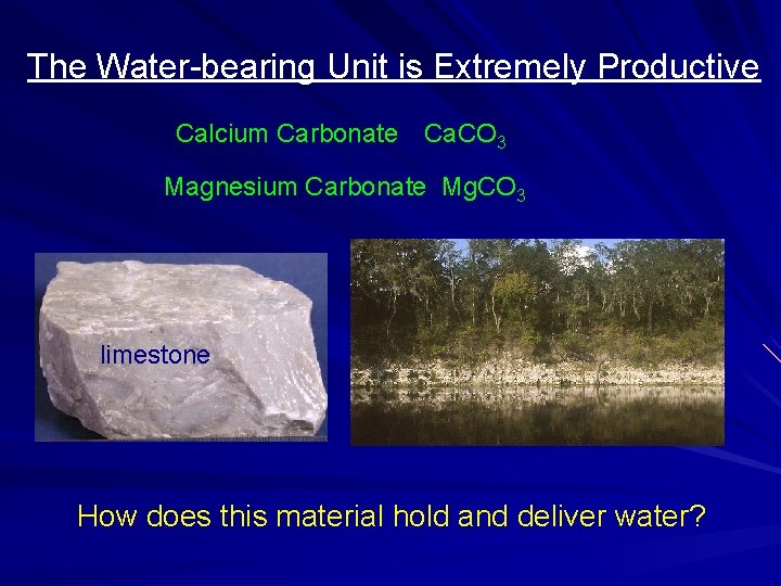 The Water-bearing Unit is Extremely Productive Calcium Carbonate Ca. CO 3 Magnesium Carbonate Mg.