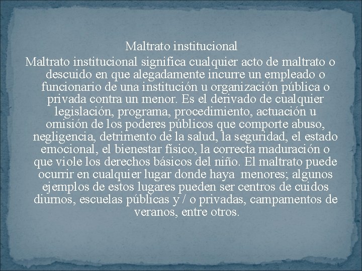 Maltrato institucional significa cualquier acto de maltrato o descuido en que alegadamente incurre un