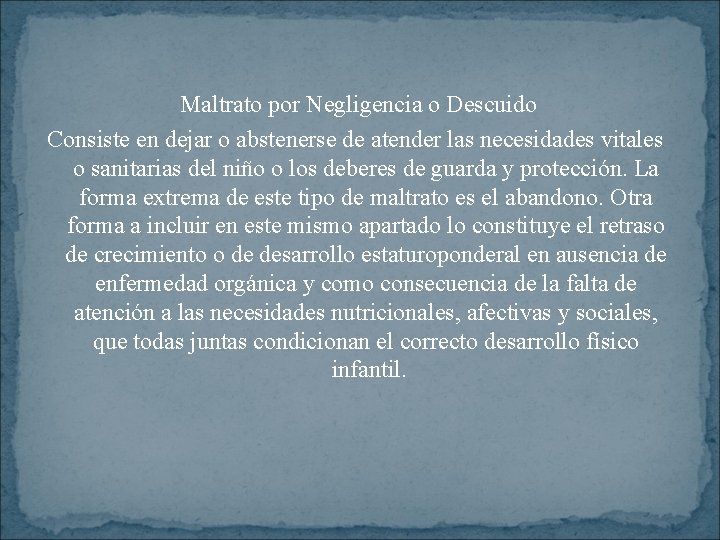 Maltrato por Negligencia o Descuido Consiste en dejar o abstenerse de atender las necesidades