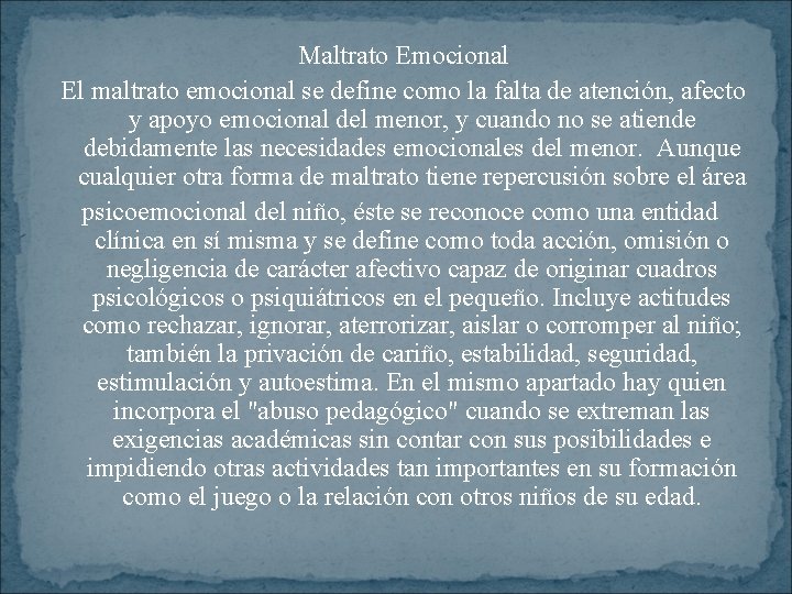 Maltrato Emocional El maltrato emocional se define como la falta de atención, afecto y