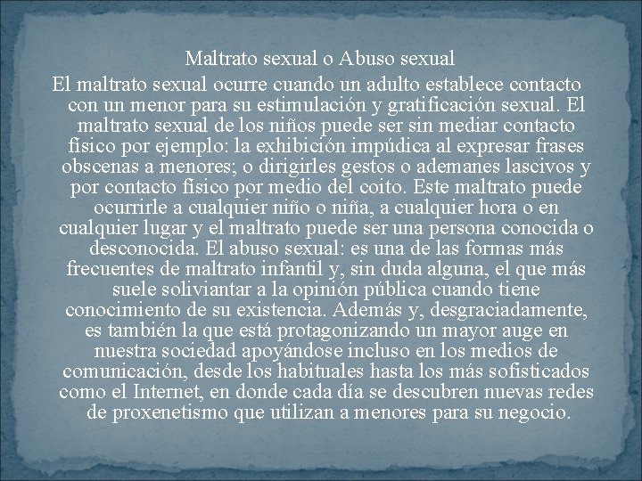 Maltrato sexual o Abuso sexual El maltrato sexual ocurre cuando un adulto establece contacto