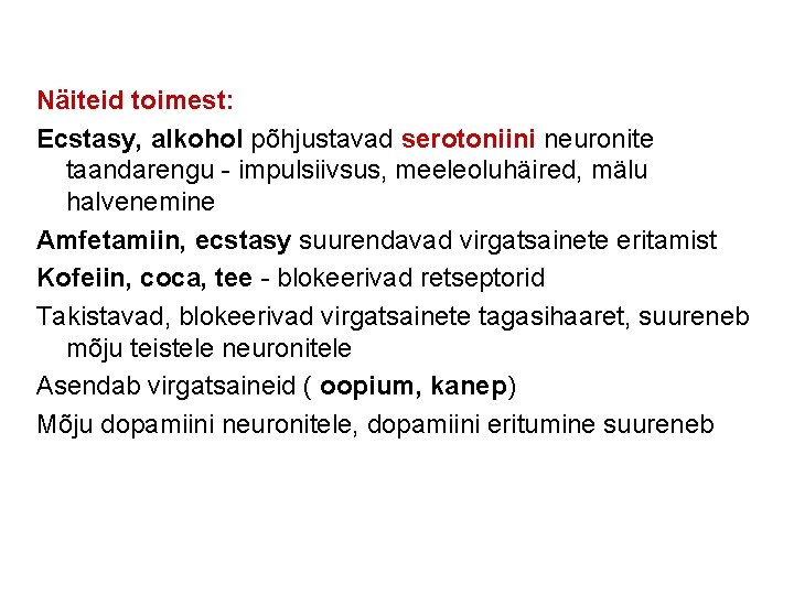 Näiteid toimest: Ecstasy, alkohol põhjustavad serotoniini neuronite taandarengu - impulsiivsus, meeleoluhäired, mälu halvenemine Amfetamiin,