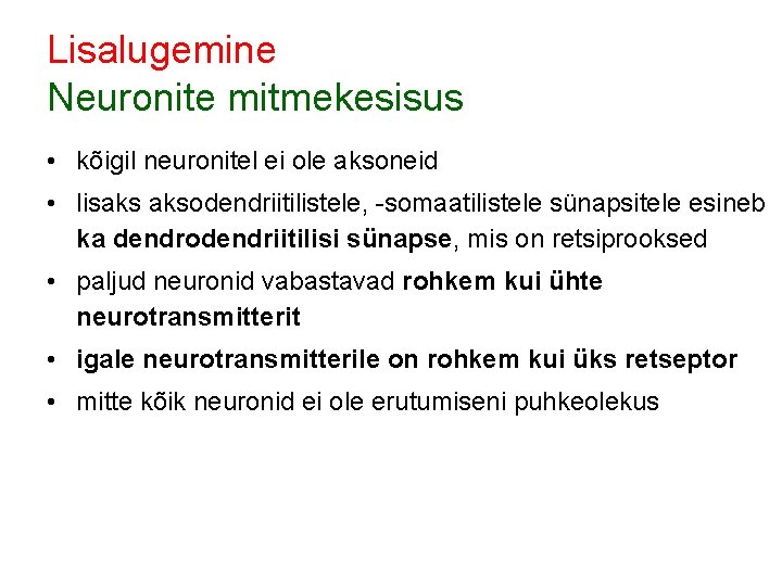 Lisalugemine Neuronite mitmekesisus • kõigil neuronitel ei ole aksoneid • lisaks aksodendriitilistele, -somaatilistele sünapsitele