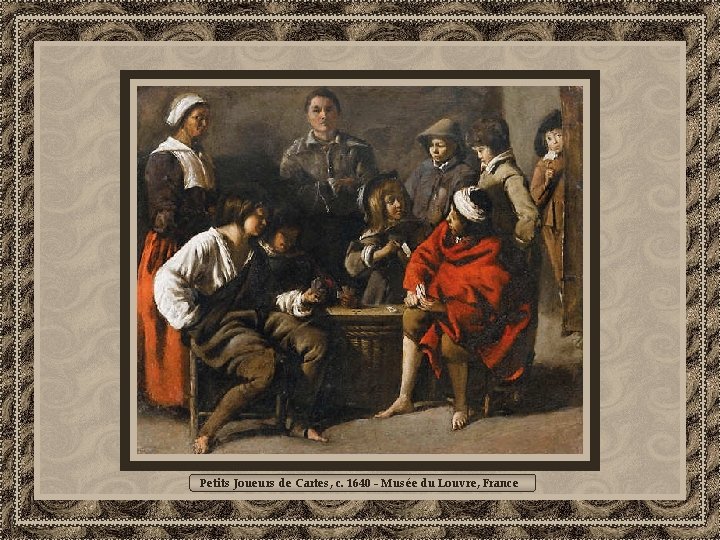 Petits Joueurs de Cartes, c. 1640 - Musée du Louvre, France 