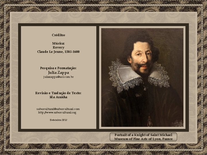 Créditos Música: Revecy Claude Le Jeune, 1503 -1600 Pesquisa e Formatação: Julia Zappa juliazappa@uol.