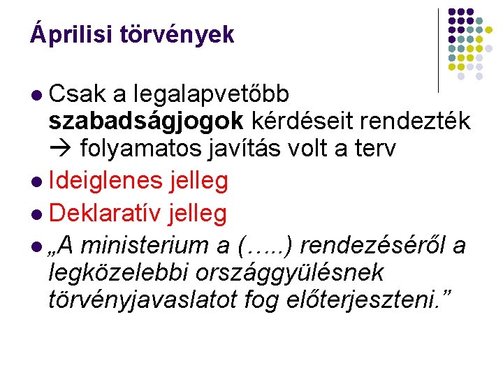 Áprilisi törvények Csak a legalapvetőbb szabadságjogok kérdéseit rendezték folyamatos javítás volt a terv Ideiglenes Áprilisi törvények Csak a legalapvetőbb szabadságjogok kérdéseit rendezték folyamatos javítás volt a terv Ideiglenes