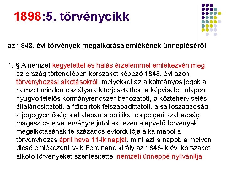 1898: 5. törvénycikk az 1848. évi törvények megalkotása emlékének ünnepléséről 1. § A nemzet 1898: 5. törvénycikk az 1848. évi törvények megalkotása emlékének ünnepléséről 1. § A nemzet